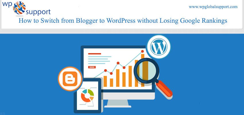 How to Switch from Blogger to WordPress without Losing Google Rankings