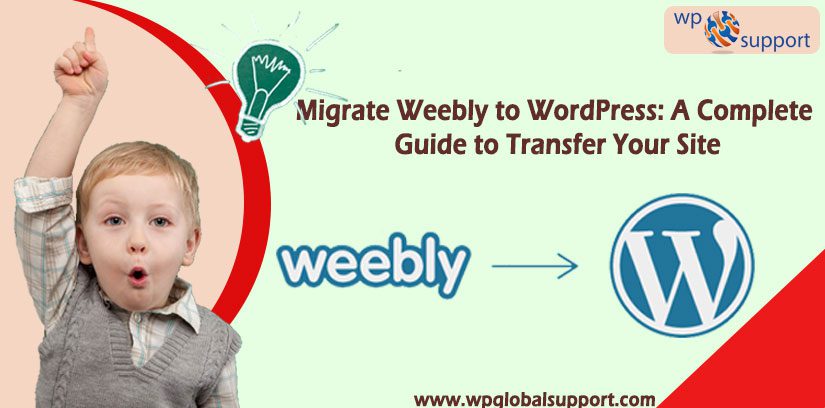 Migrate Weebly to WordPress: A Complete Guide to Transfer Your Site