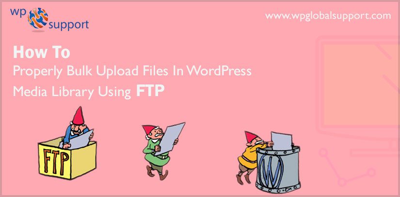 How To Properly Bulk Upload Files In WordPress Media Library Using FTP