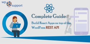 Complete Guide: Build React Apps on top of the WordPress REST API