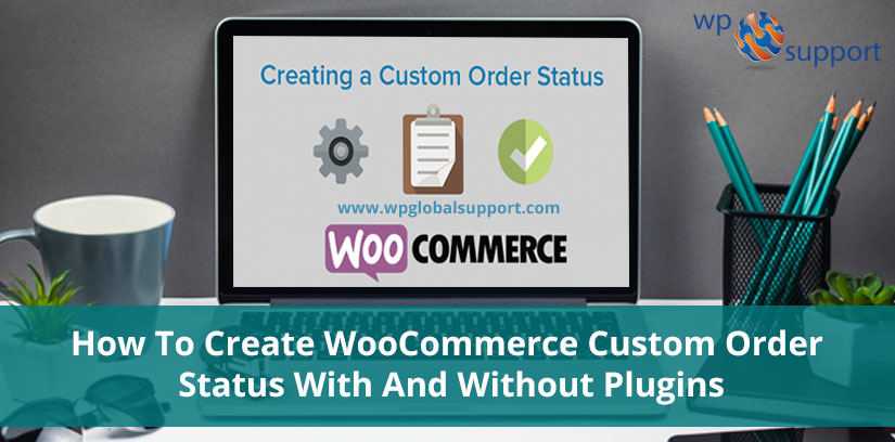 How To Create WooCommerce Custom Order Status With And Without Plugins