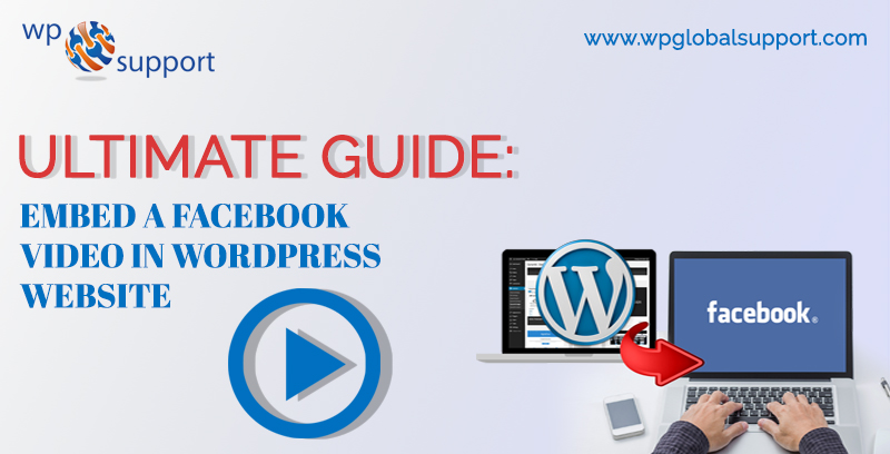 Ultimate Guide: Embed a Facebook Video in WordPress Website
