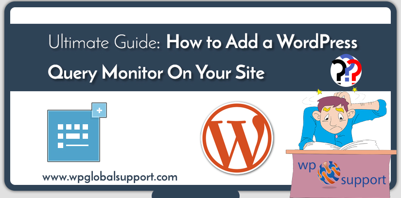 Ultimate Guide: How to Add a WordPress Query Monitor On Your Site