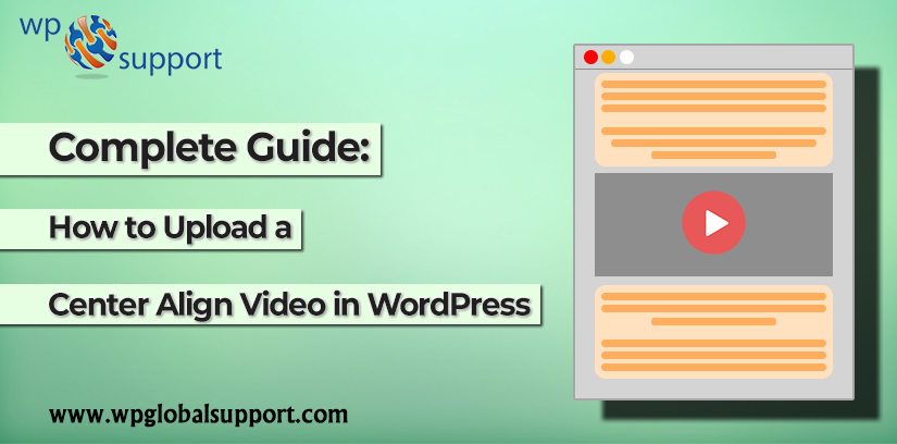 Complete Guide: How to Upload a Center Align Video in WordPress