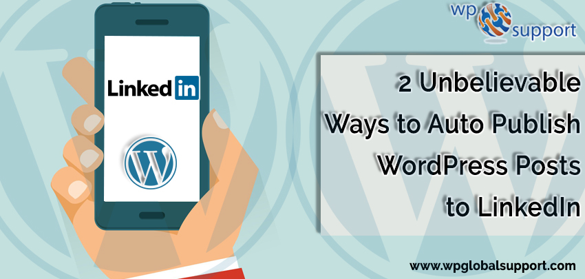 Perfect Ways To Auto Publish WordPress Posts To LinkedIn